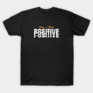 Stay positive think positive T-Shirt